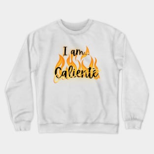 I am... Caliente, Spanish, Espanol, Crewneck Sweatshirt